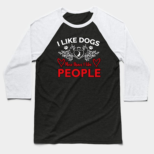 I Like Dogs More Than I like People Baseball T-Shirt by JB's Design Store